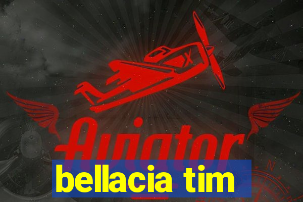 bellacia tim